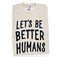 Let's Be Better Humans | Women's Graphic Tee